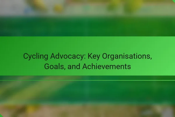 Cycling Advocacy: Key Organisations, Goals, and Achievements