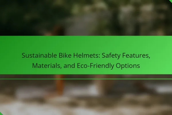 Sustainable Bike Helmets: Safety Features, Materials, and Eco-Friendly Options