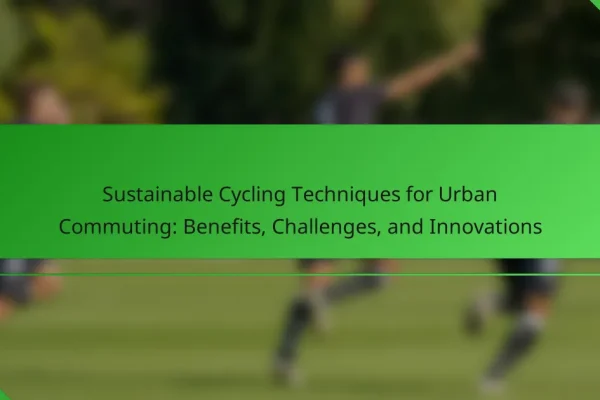 Sustainable Cycling Techniques for Urban Commuting: Benefits, Challenges, and Innovations