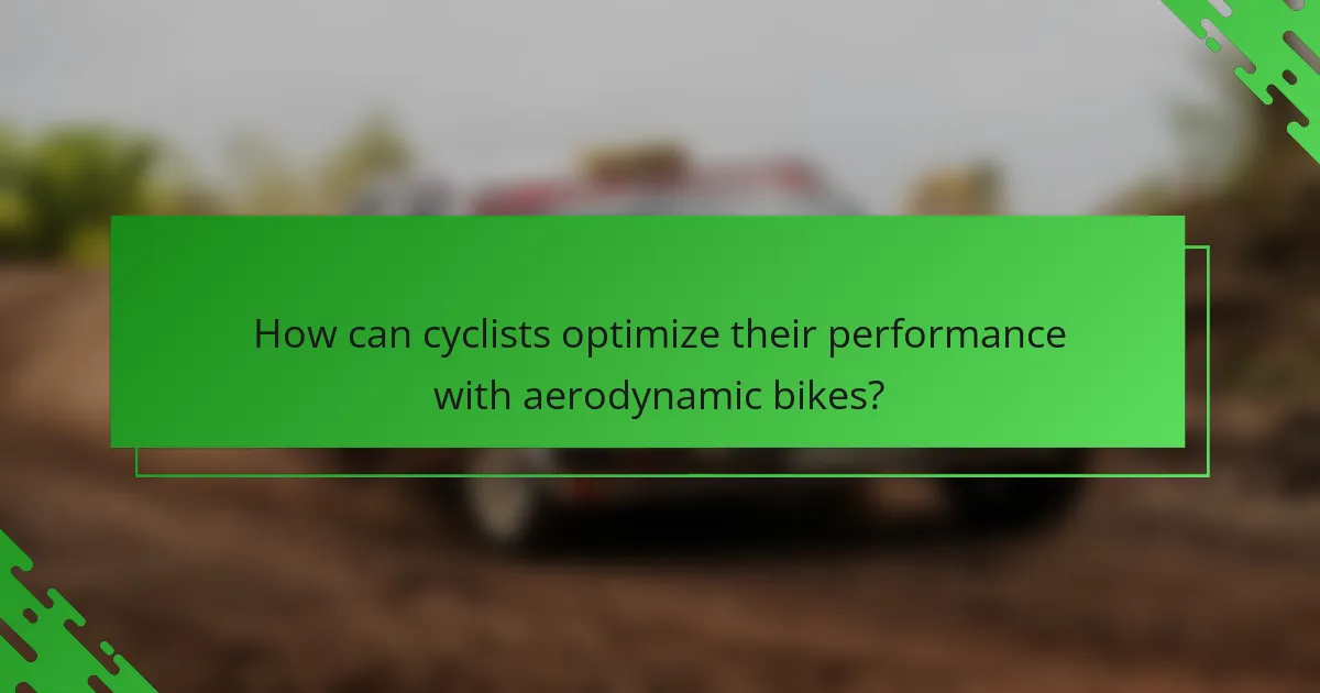 How can cyclists optimize their performance with aerodynamic bikes?