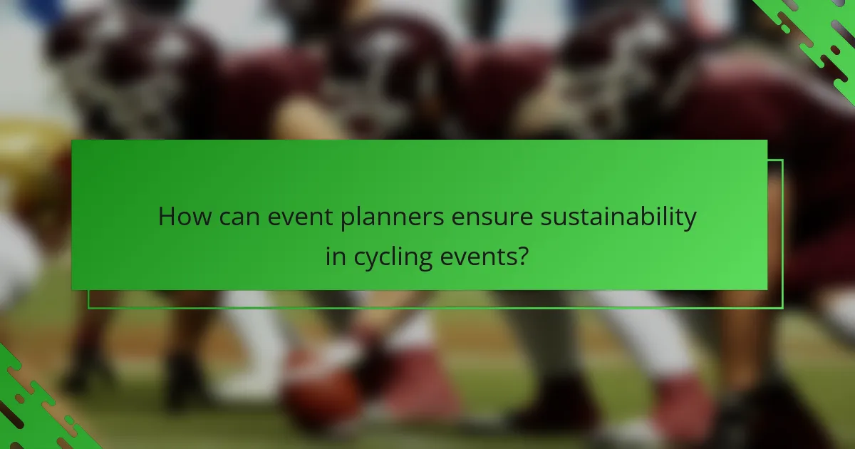 How can event planners ensure sustainability in cycling events?