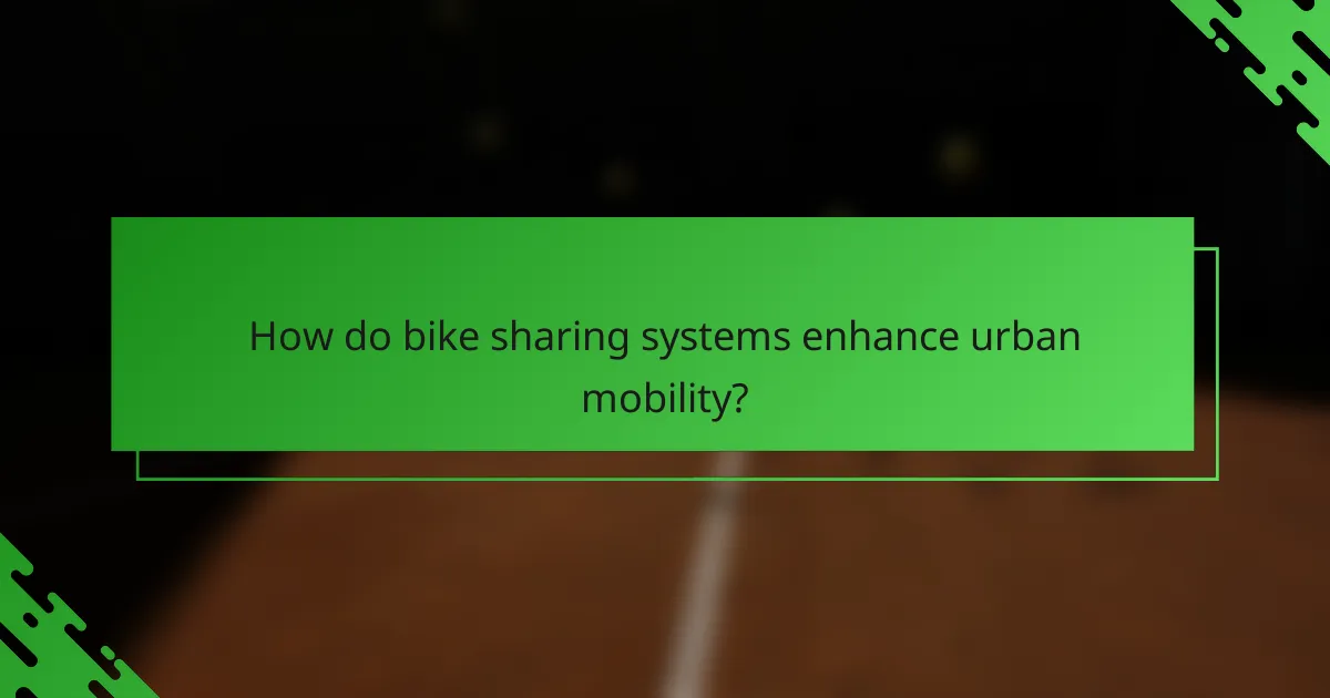 How do bike sharing systems enhance urban mobility?