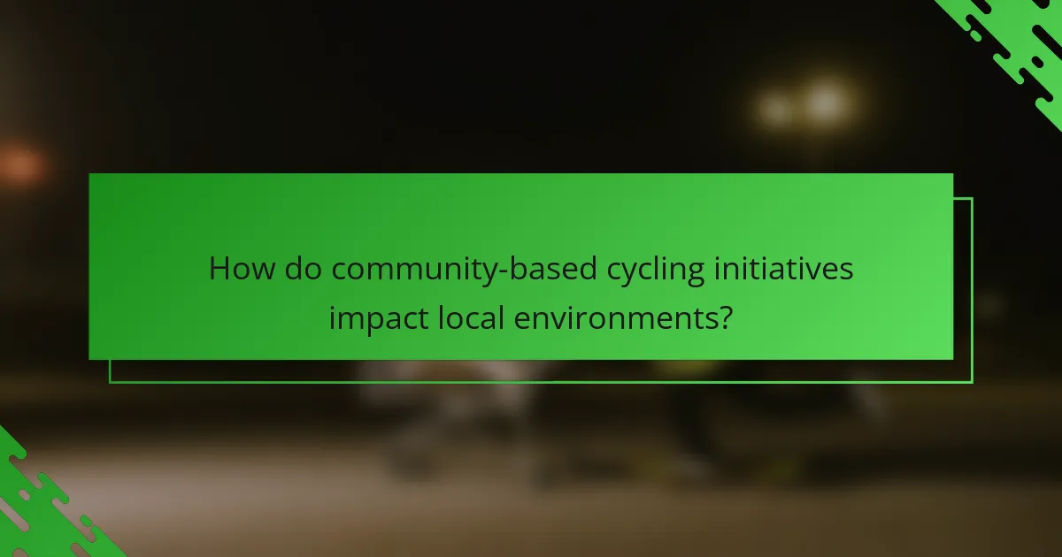 How do community-based cycling initiatives impact local environments?