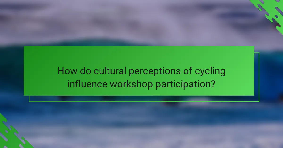 How do cultural perceptions of cycling influence workshop participation?