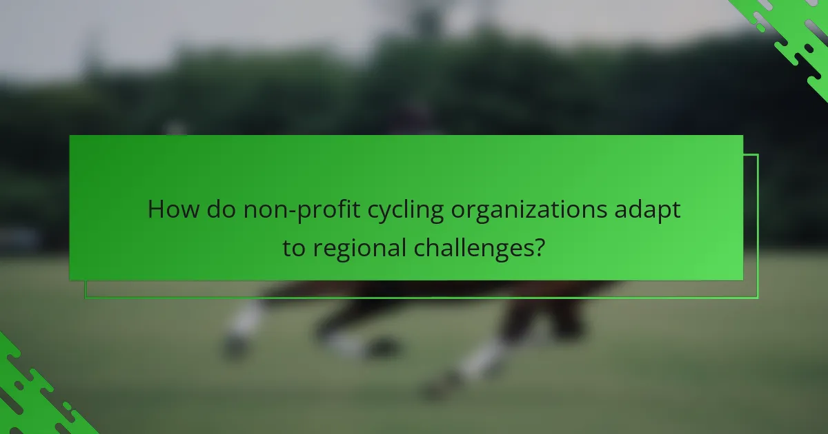 How do non-profit cycling organizations adapt to regional challenges?