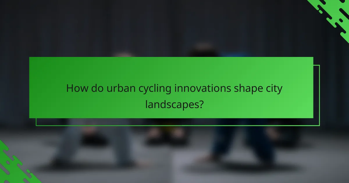 How do urban cycling innovations shape city landscapes?