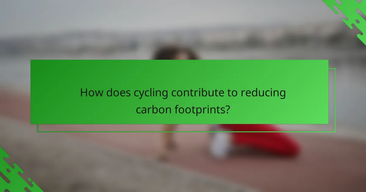 How does cycling contribute to reducing carbon footprints?