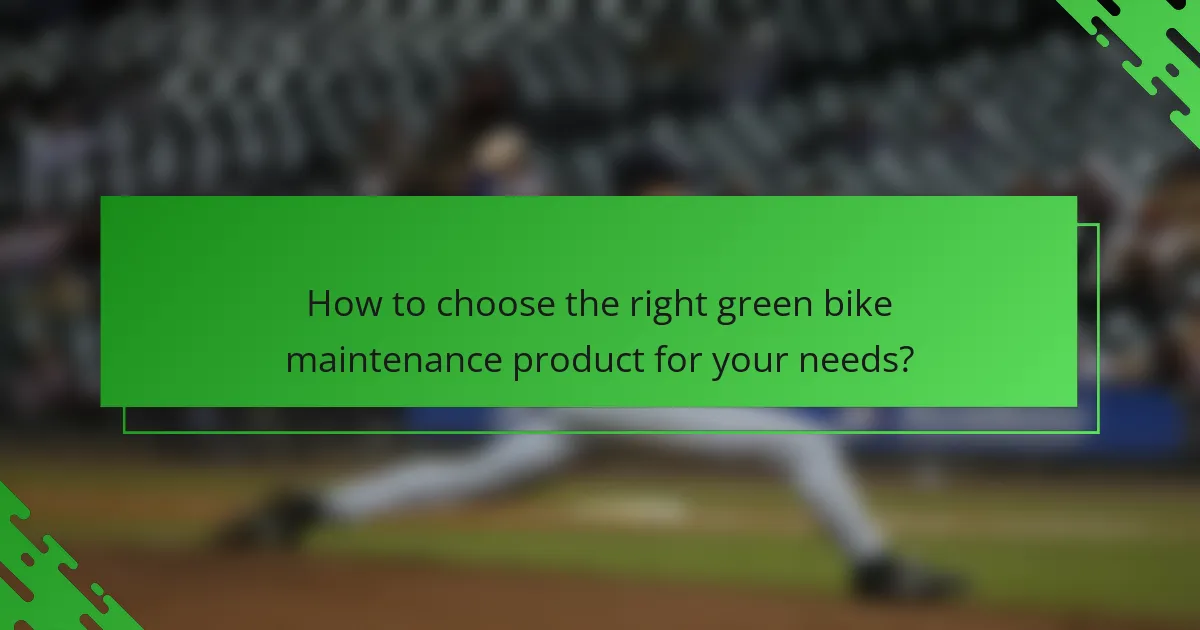 How to choose the right green bike maintenance product for your needs?