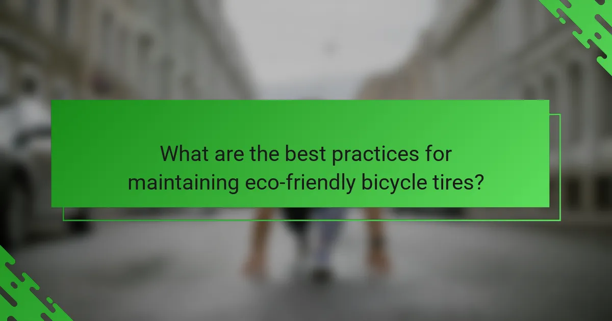 What are the best practices for maintaining eco-friendly bicycle tires?