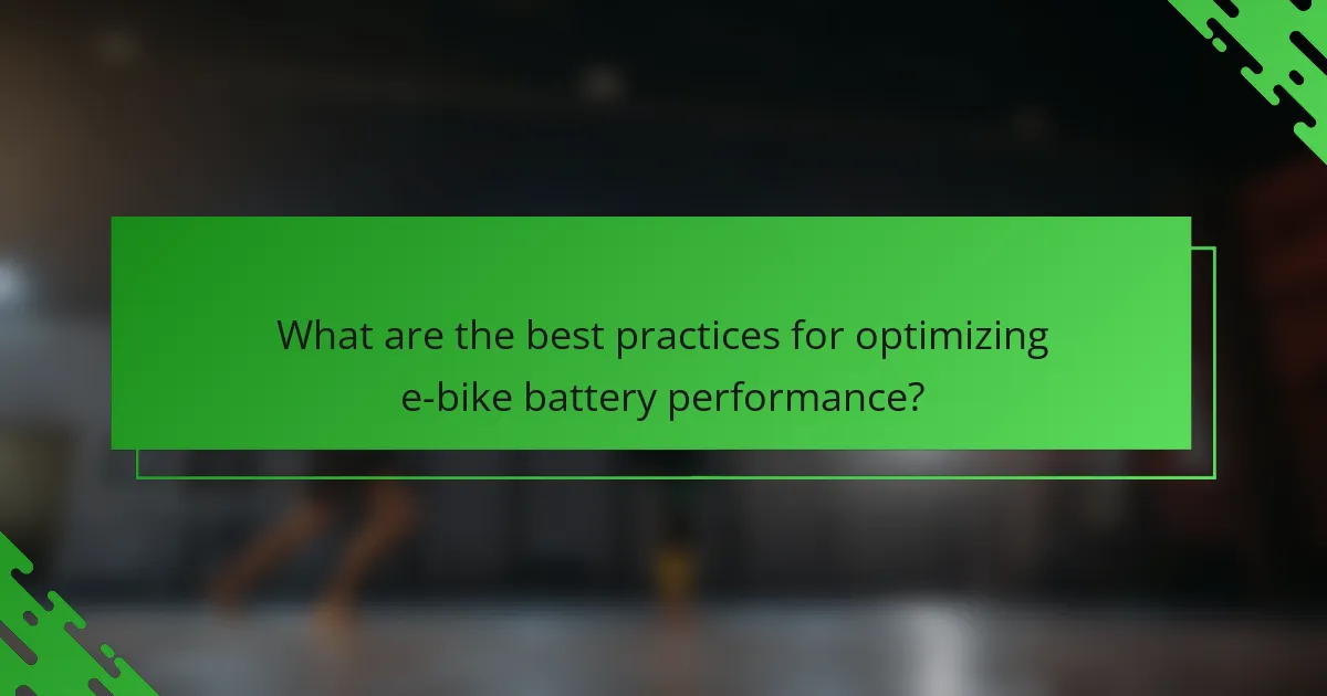 What are the best practices for optimizing e-bike battery performance?