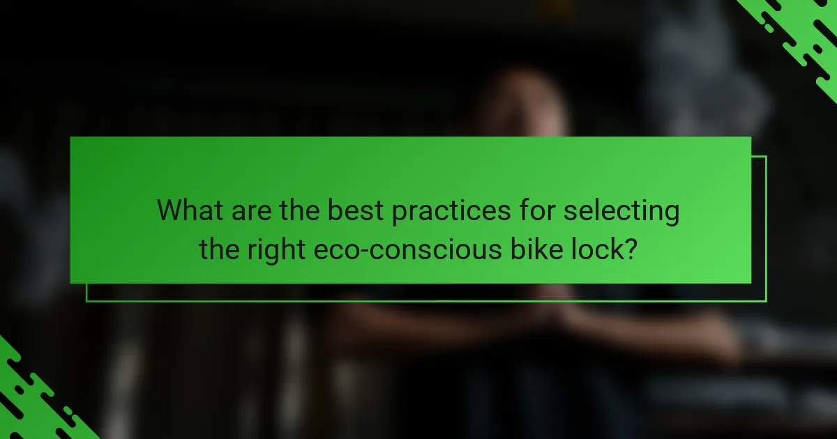 What are the best practices for selecting the right eco-conscious bike lock?
