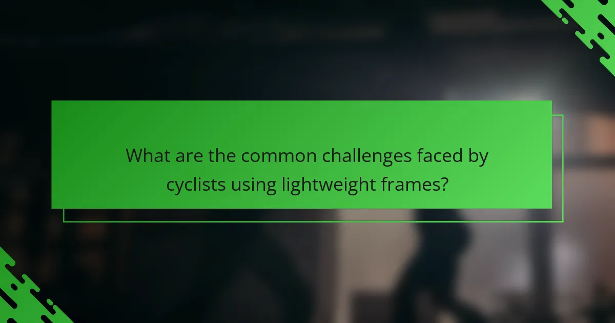 What are the common challenges faced by cyclists using lightweight frames?