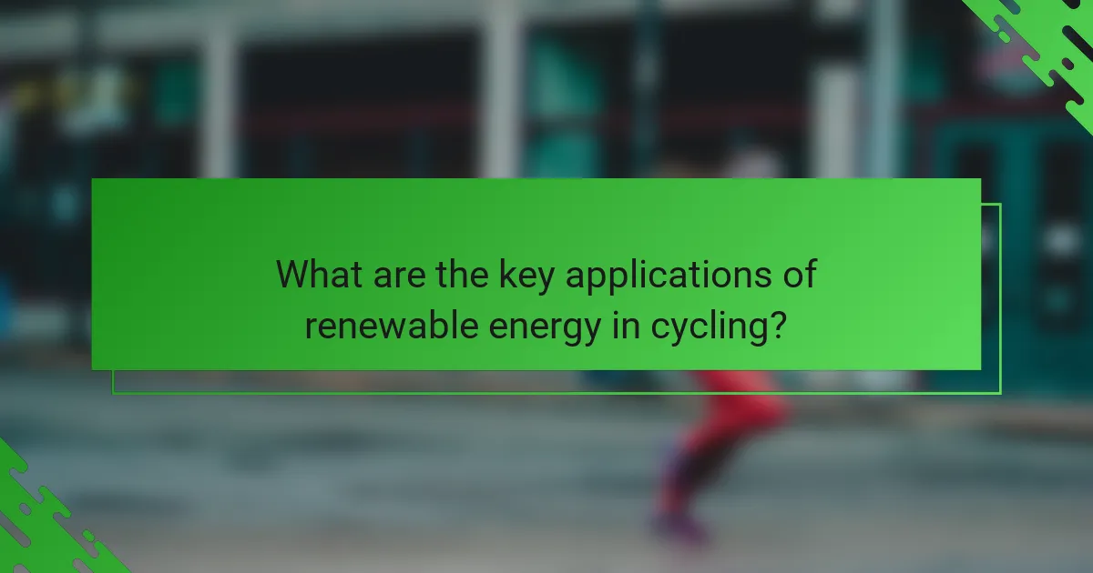 What are the key applications of renewable energy in cycling?