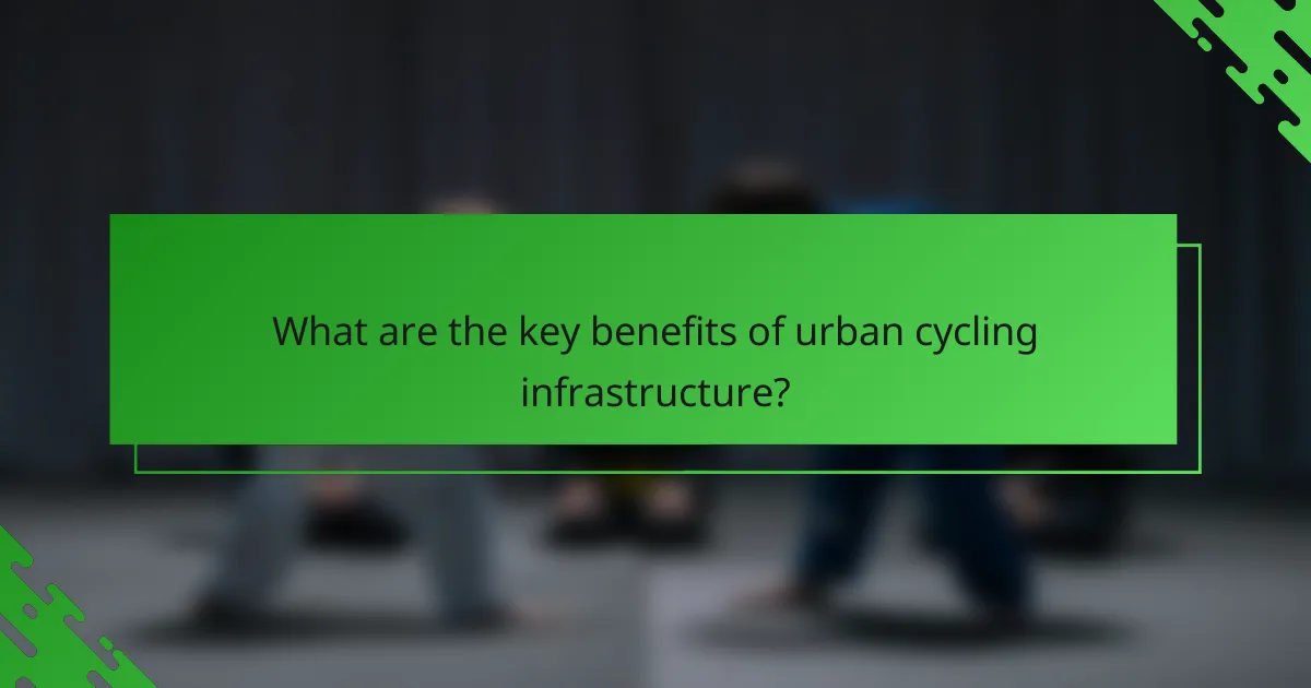 What are the key benefits of urban cycling infrastructure?