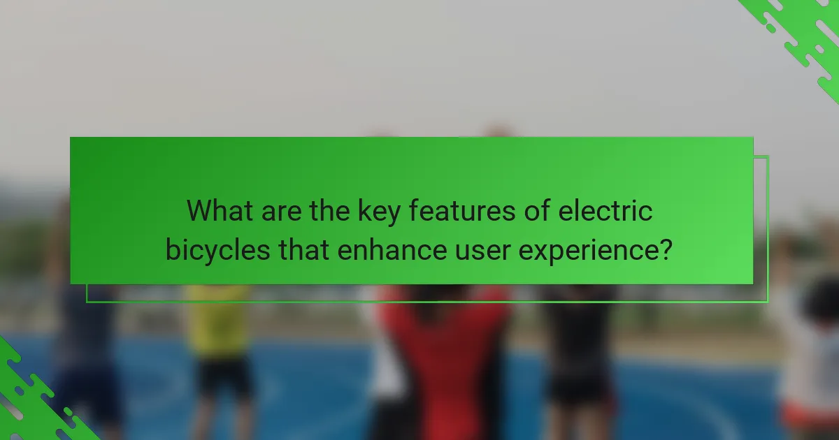 What are the key features of electric bicycles that enhance user experience?
