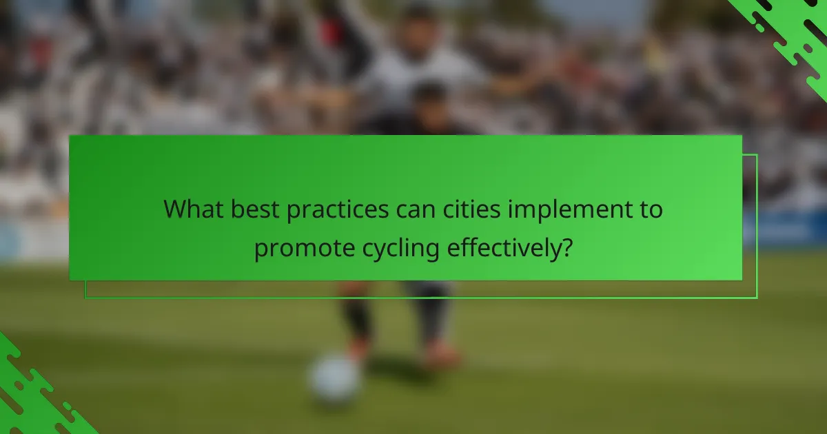 What best practices can cities implement to promote cycling effectively?