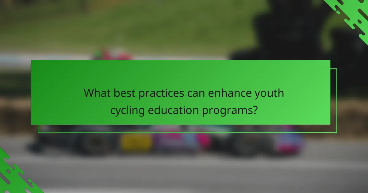What best practices can enhance youth cycling education programs?