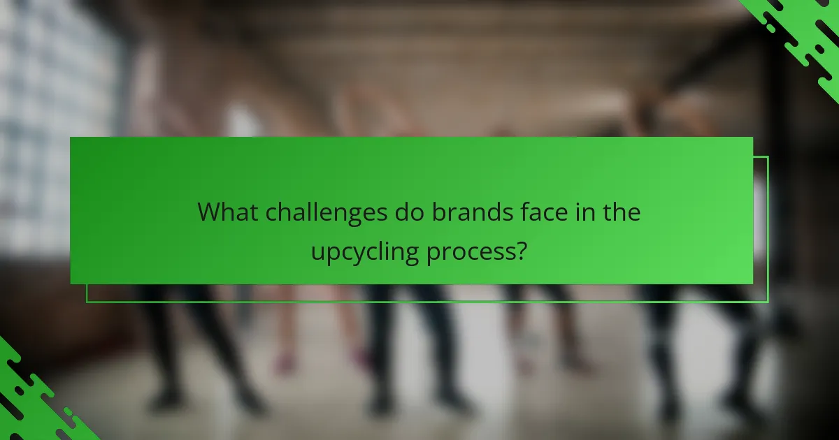 What challenges do brands face in the upcycling process?