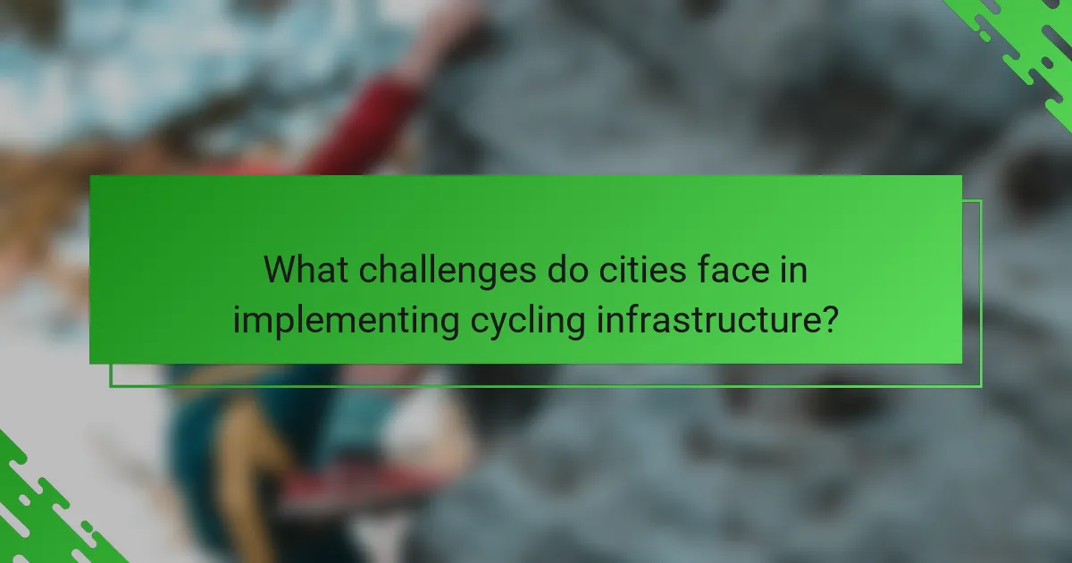 What challenges do cities face in implementing cycling infrastructure?