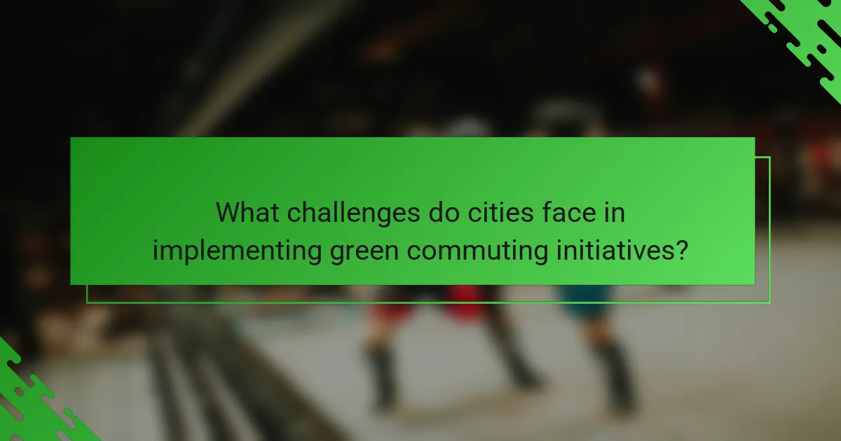 What challenges do cities face in implementing green commuting initiatives?