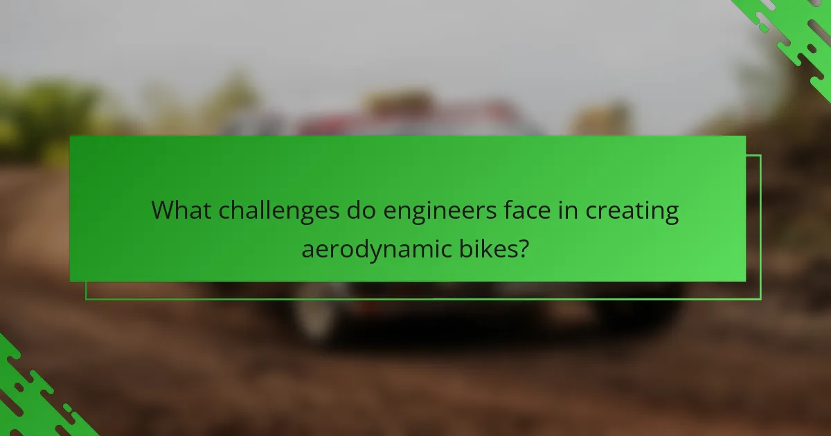 What challenges do engineers face in creating aerodynamic bikes?