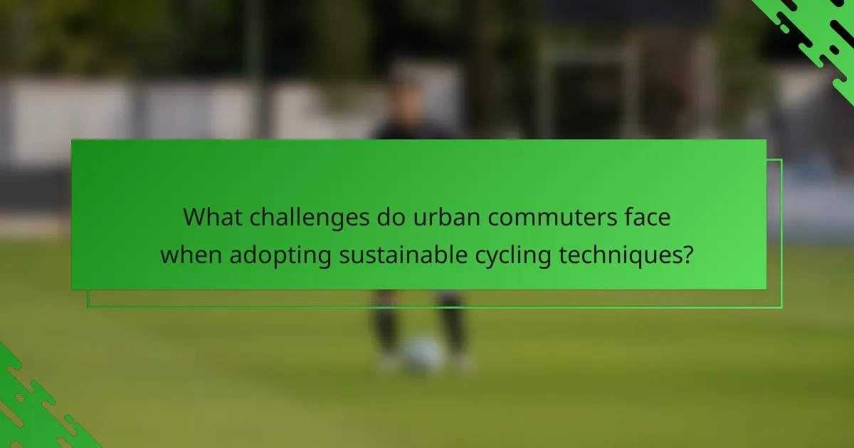 What challenges do urban commuters face when adopting sustainable cycling techniques?