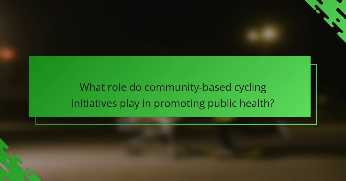 What role do community-based cycling initiatives play in promoting public health?