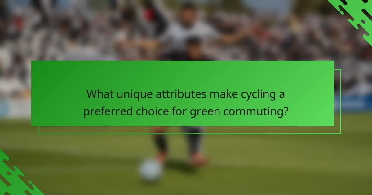 What unique attributes make cycling a preferred choice for green commuting?
