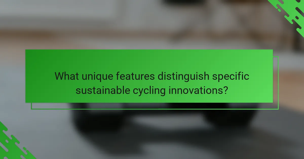 What unique features distinguish specific sustainable cycling innovations?