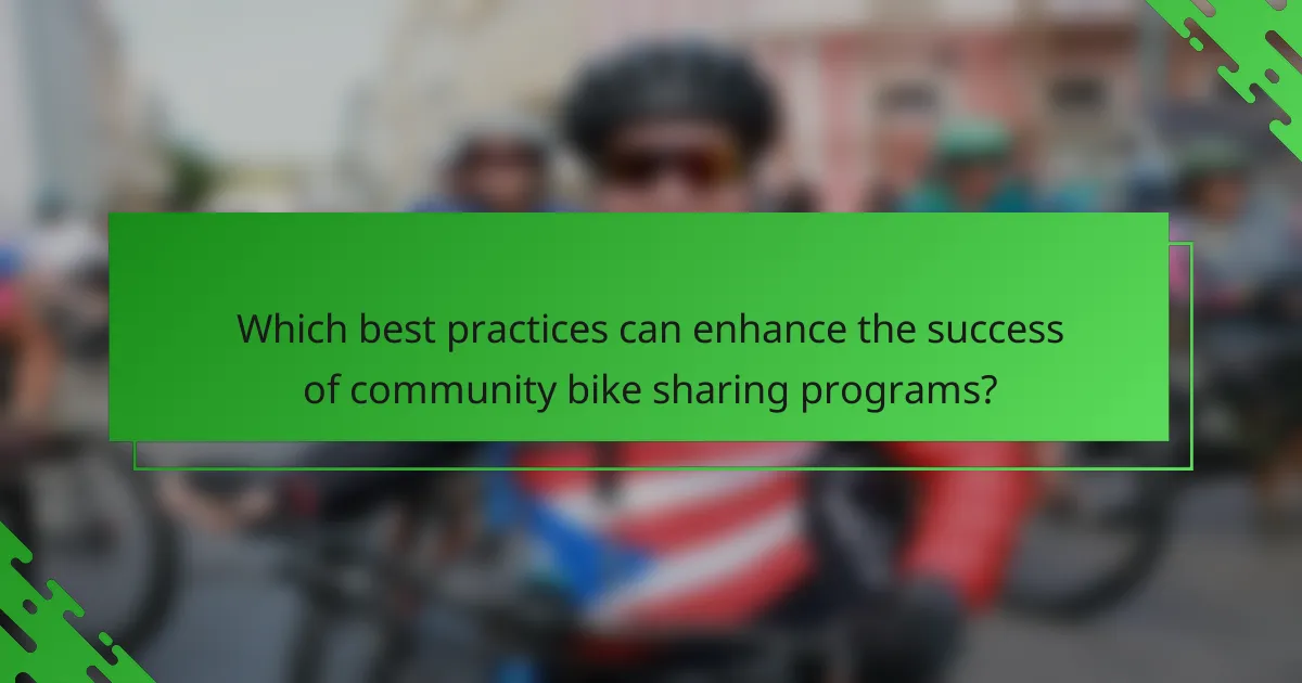 Which best practices can enhance the success of community bike sharing programs?